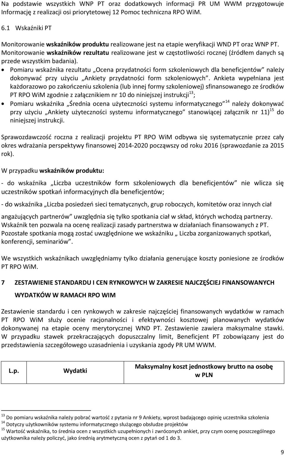 Monitorowanie wskaźników rezultatu realizowane jest w częstotliwości rocznej (źródłem danych są przede wszystkim badania).