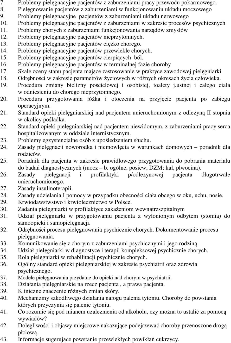 Problemy chorych z zaburzeniami funkcjonowania narządów zmysłów 12. Problemy pielęgnacyjne pacjentów nieprzytomnych. 13. Problemy pielęgnacyjne pacjentów ciężko chorego. 14.