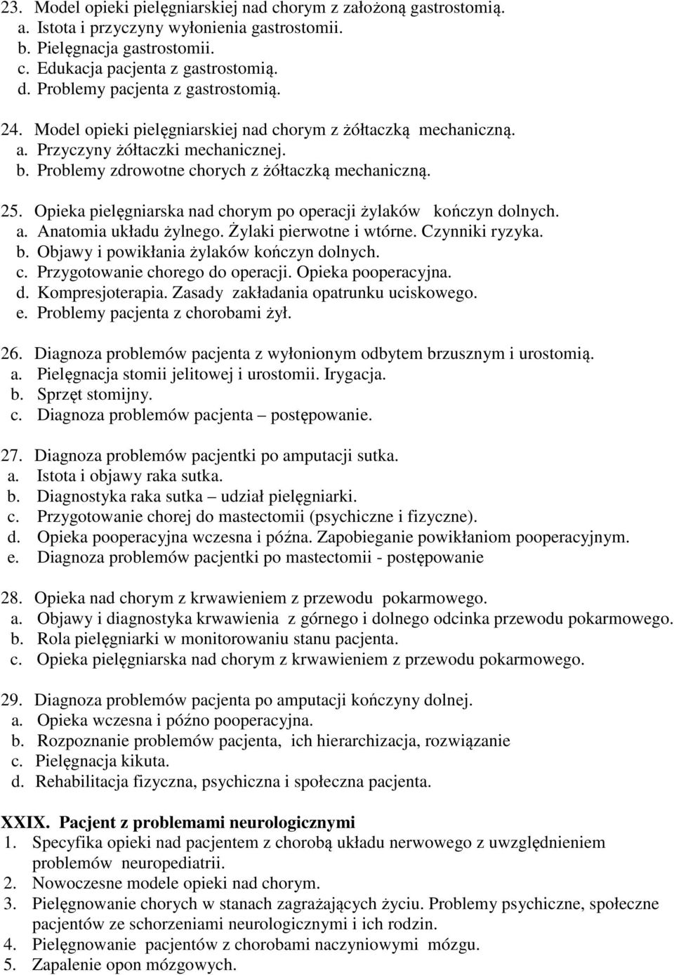 Opieka pielęgniarska nad chorym po operacji żylaków kończyn dolnych. a. Anatomia układu żylnego. Żylaki pierwotne i wtórne. Czynniki ryzyka. b. Objawy i powikłania żylaków kończyn dolnych. c. Przygotowanie chorego do operacji.