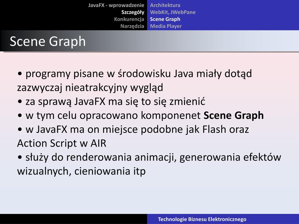 zmienid w tym celu opracowano komponenet Scene Graph w JavaFX ma on miejsce podobne jak Flash oraz