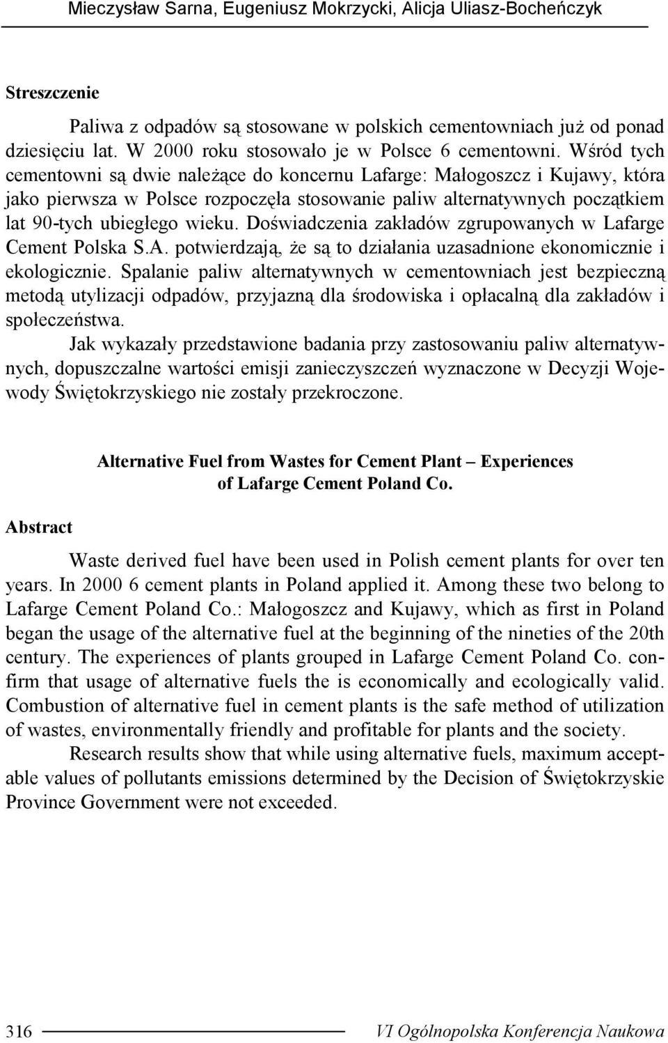 Wśród tych cementowni są dwie należące do koncernu Lafarge: Małogoszcz i Kujawy, która jako pierwsza w Polsce rozpoczęła stosowanie paliw alternatywnych początkiem lat 90-tych ubiegłego wieku.