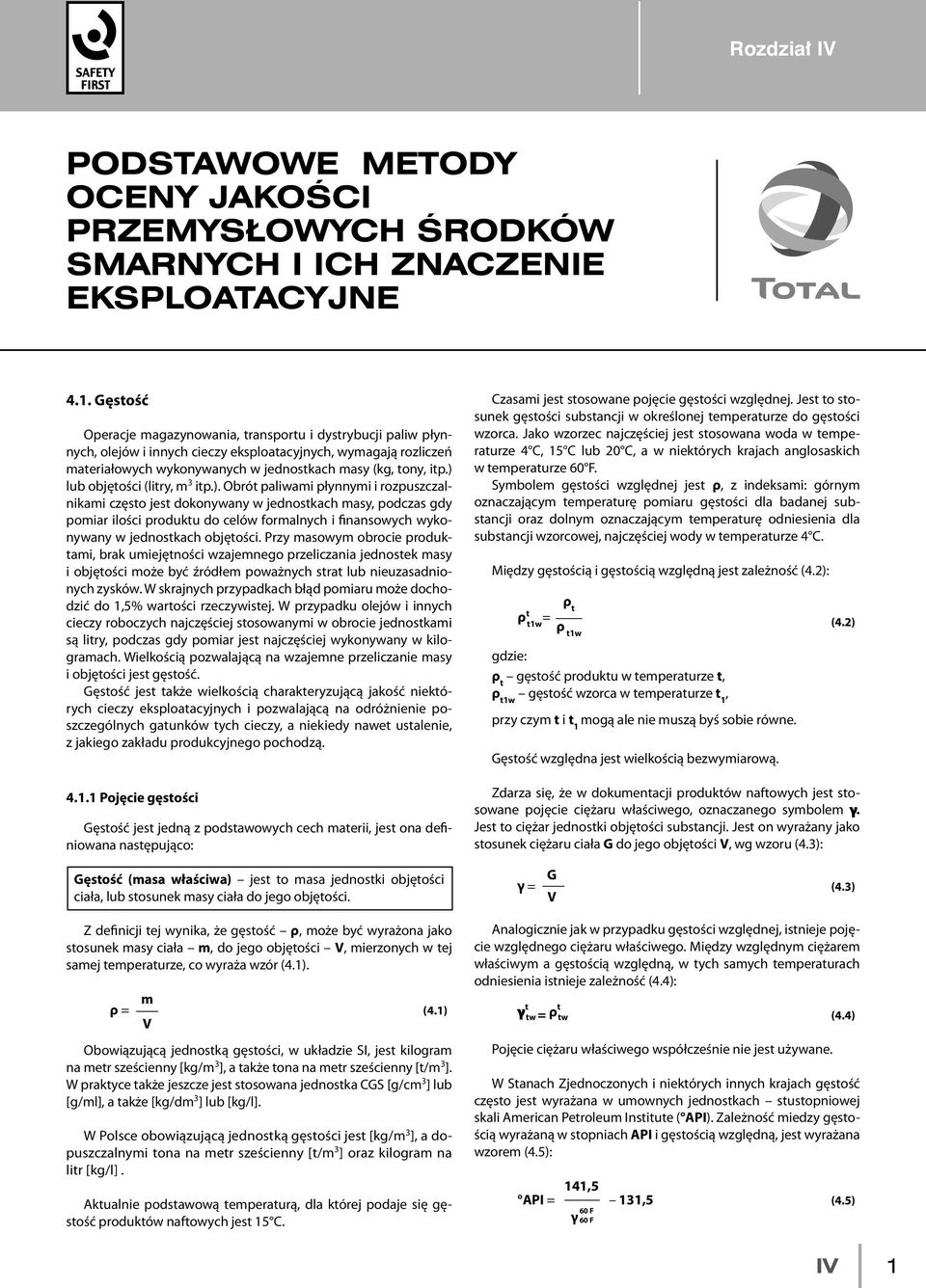 ) lub objętości (litry, m 3 itp.). Obrót paliwami płynnymi i rozpuszczalnikami często jest dokonywany w jednostkach masy, podczas gdy pomiar ilości produktu do celów formalnych i finansowych wykonywany w jednostkach objętości.