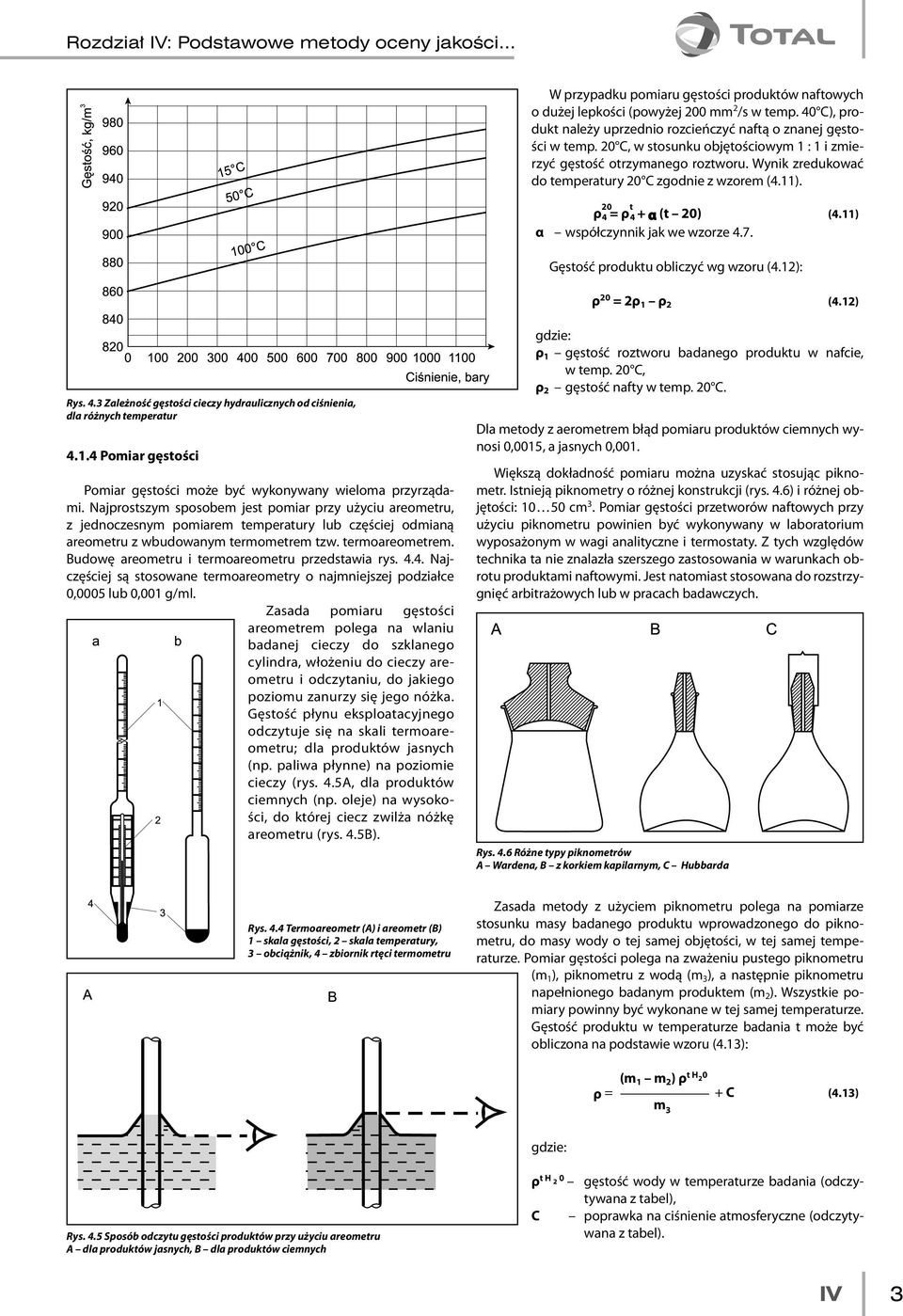 Wynik zredukować do temperatury 20 C zgodnie z wzorem (4.11). ρ 20 4 = ρ t 4 + α (t 20) (4.11) α współczynnik jak we wzorze 4.7. Gęstość produktu obliczyć wg wzoru (4.12): ρ 20 = 2ρ 1 ρ 2 (4.12) Rys.
