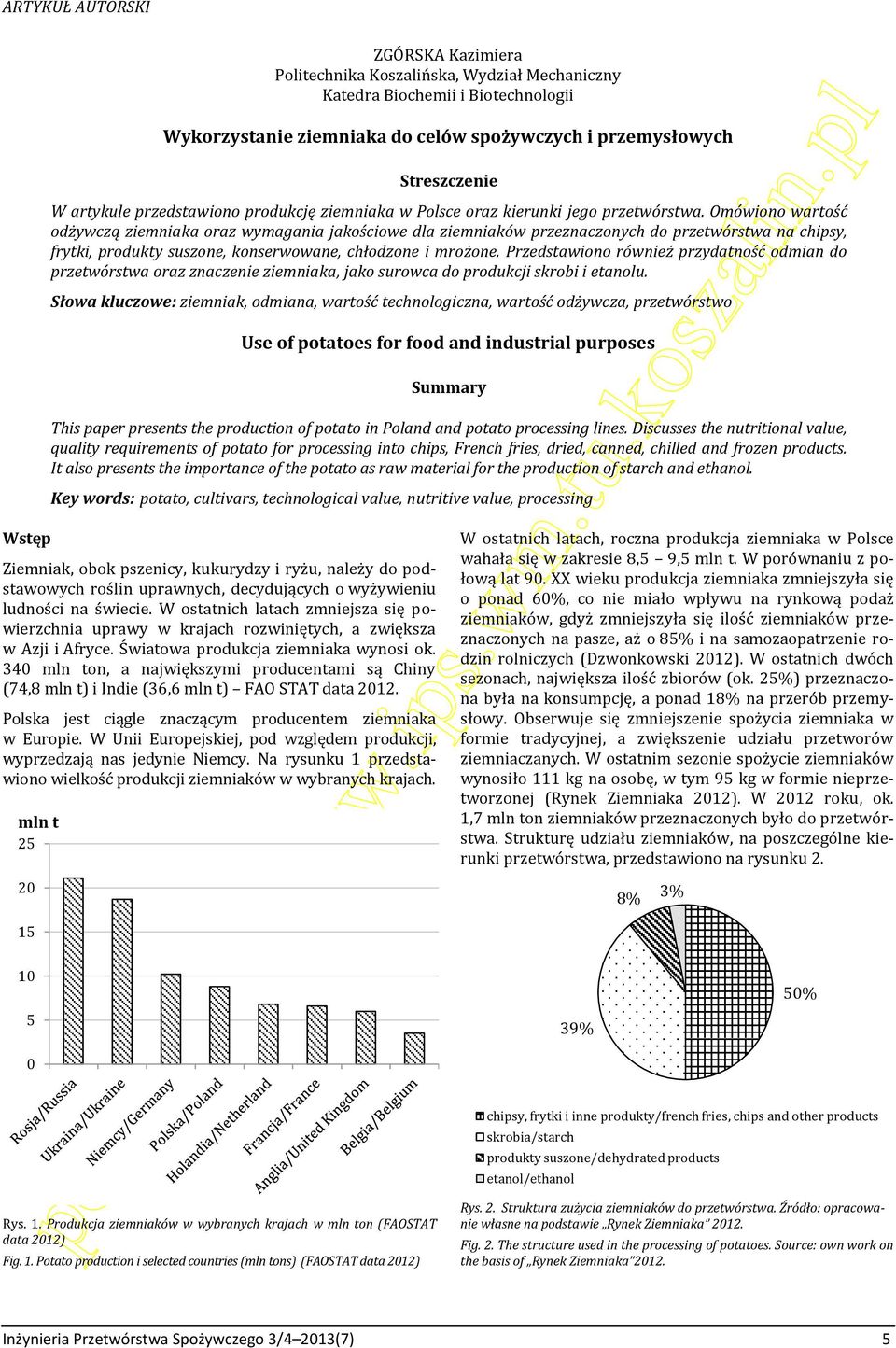 Omówiono wartość odżywczą ziemniaka oraz wymagania jakościowe dla ziemniaków przeznaczonych do przetwórstwa na chipsy, frytki, produkty suszone, konserwowane, chłodzone i mrożone.