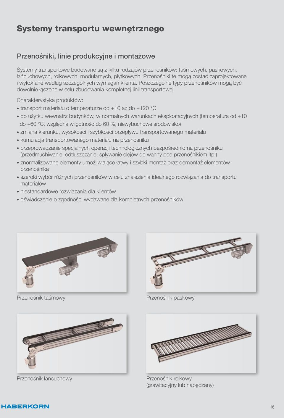 Poszczególne typy przenośników mogą być dowolnie łączone w celu zbudowania kompletnej linii transportowej.
