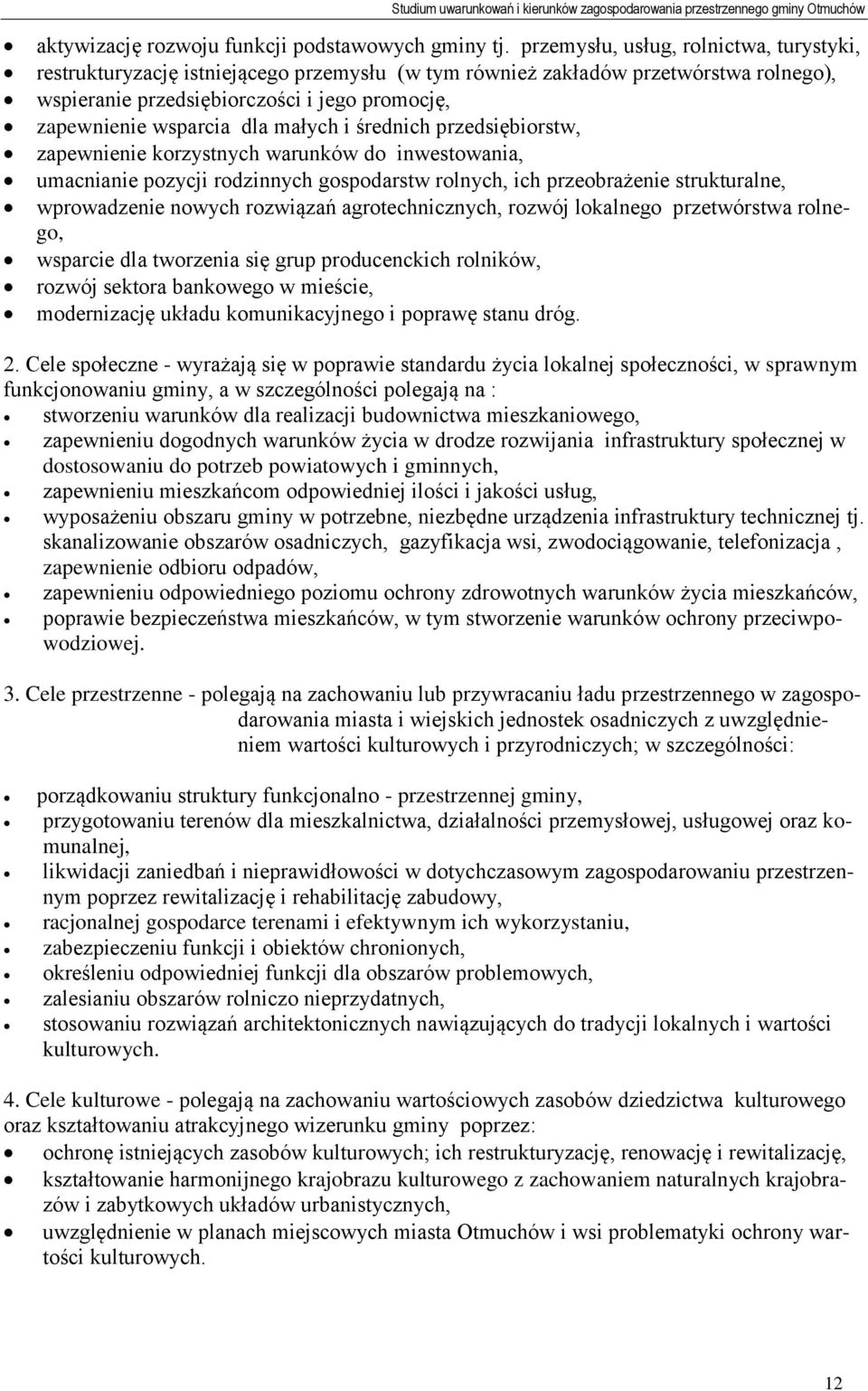 małych i średnich przedsiębiorstw, zapewnienie korzystnych warunków do inwestowania, umacnianie pozycji rodzinnych gospodarstw rolnych, ich przeobrażenie strukturalne, wprowadzenie nowych rozwiązań