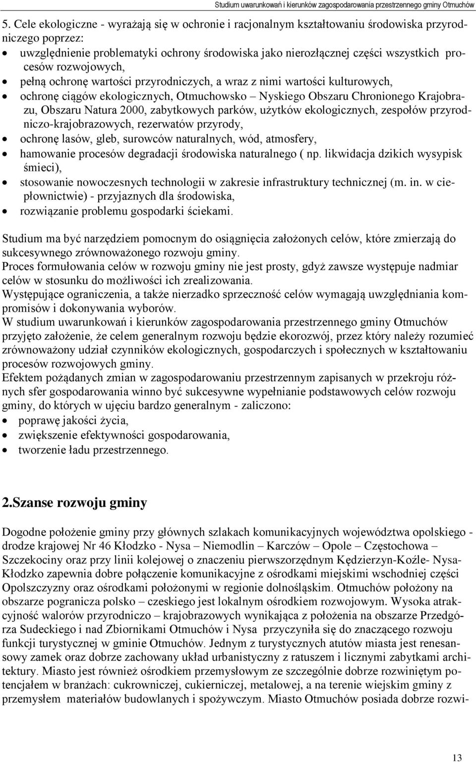 2000, zabytkowych parków, użytków ekologicznych, zespołów przyrodniczo-krajobrazowych, rezerwatów przyrody, ochronę lasów, gleb, surowców naturalnych, wód, atmosfery, hamowanie procesów degradacji