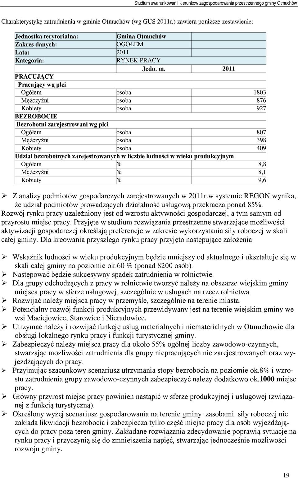 bezrobotnych zarejestrowanych w liczbie ludności w wieku produkcyjnym Ogółem % 8,8 Mężczyźni % 8,1 Kobiety % 9,6 Z analizy podmiotów gospodarczych zarejestrowanych w 2011r.