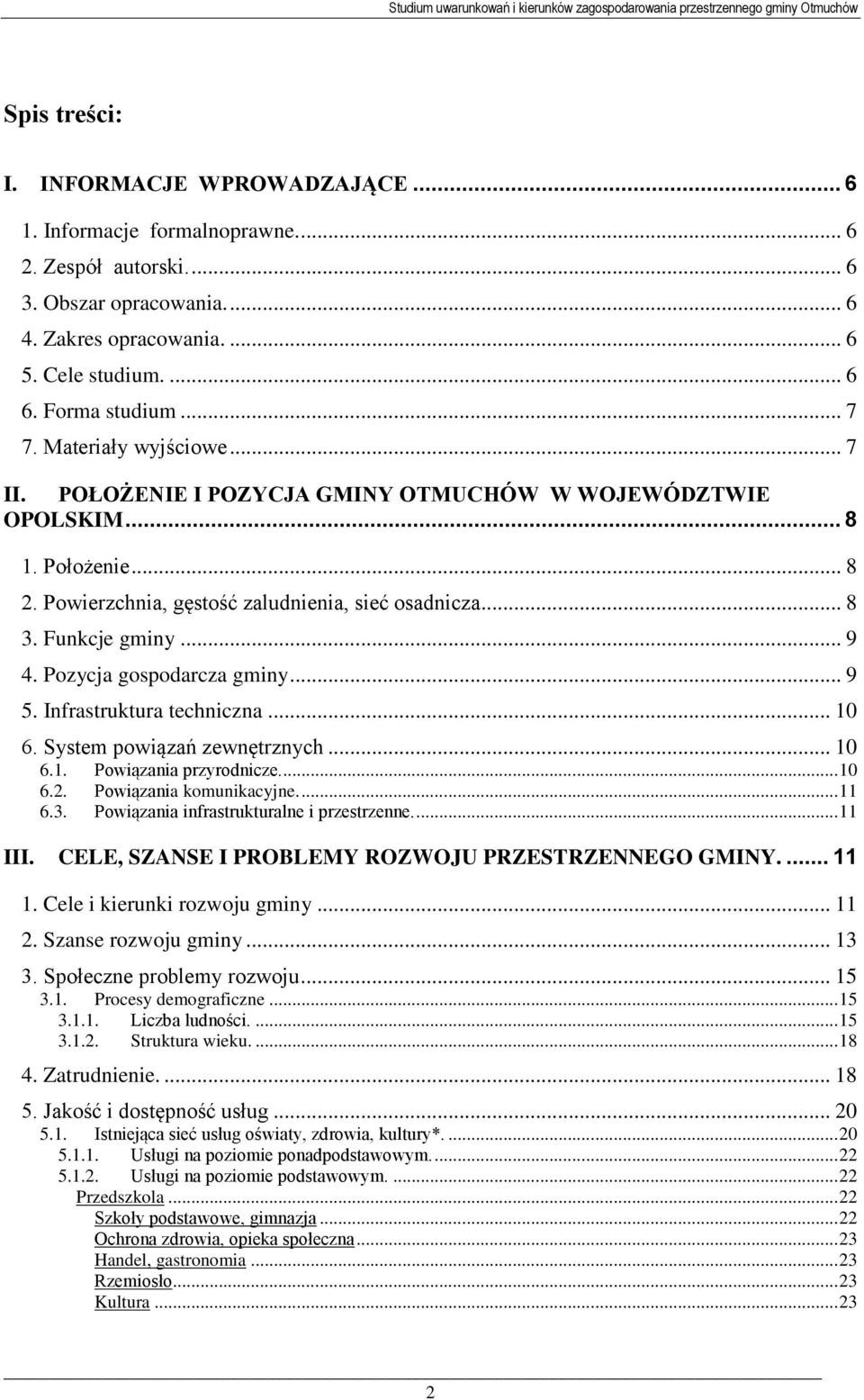 Funkcje gminy... 9 4. Pozycja gospodarcza gminy... 9 5. Infrastruktura techniczna... 10 6. System powiązań zewnętrznych... 10 6.1. Powiązania przyrodnicze... 10 6.2. Powiązania komunikacyjne.... 11 6.