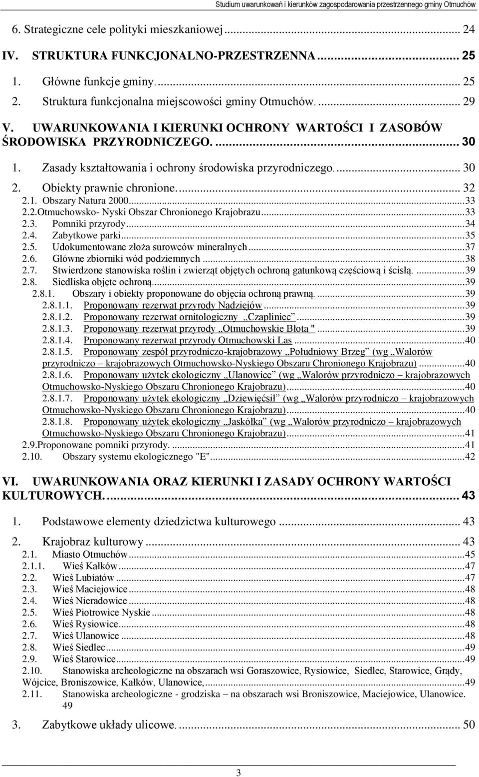 .. 33 2.2.Otmuchowsko- Nyski Obszar Chronionego Krajobrazu... 33 2.3. Pomniki przyrody... 34 2.4. Zabytkowe parki... 35 2.5. Udokumentowane złoża surowców mineralnych... 37 2.6.