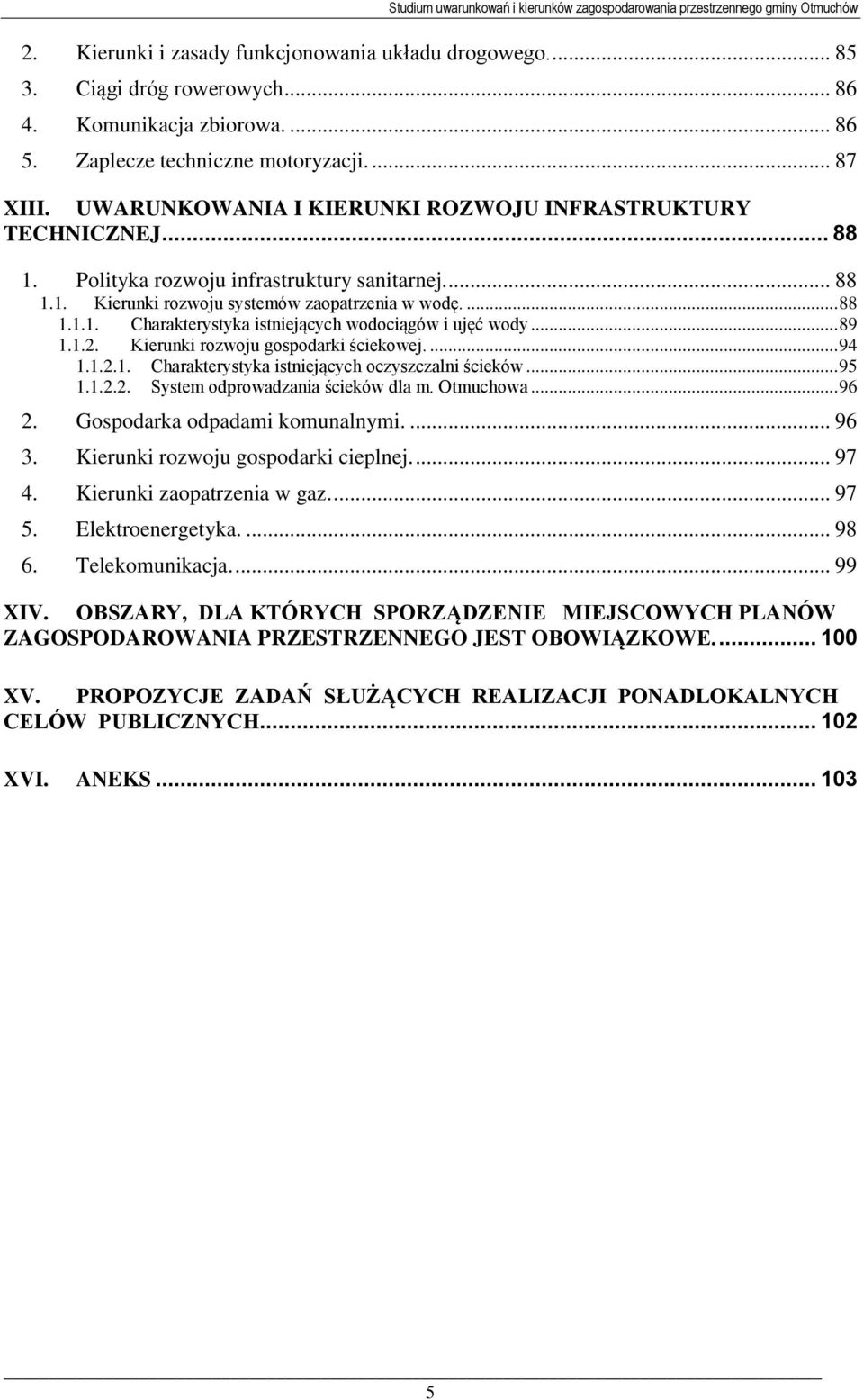 .. 89 1.1.2. Kierunki rozwoju gospodarki ściekowej.... 94 1.1.2.1. Charakterystyka istniejących oczyszczalni ścieków... 95 1.1.2.2. System odprowadzania ścieków dla m. Otmuchowa... 96 2.