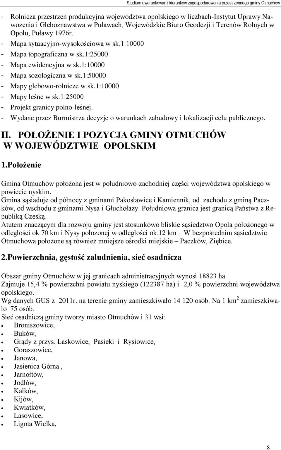 1:25000 - Projekt granicy polno-leśnej. - Wydane przez Burmistrza decyzje o warunkach zabudowy i lokalizacji celu publicznego. II. POŁOŻENIE I POZYCJA GMINY OTMUCHÓW W WOJEWÓDZTWIE OPOLSKIM 1.