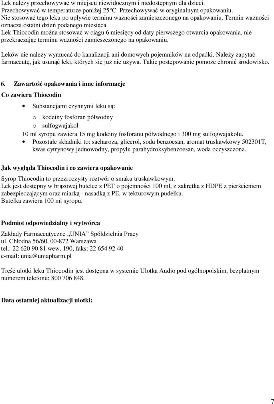 Lek Thiocodin można stosować w ciągu 6 miesięcy od daty pierwszego otwarcia opakowania, nie przekraczając terminu ważności zamieszczonego na opakowaniu.