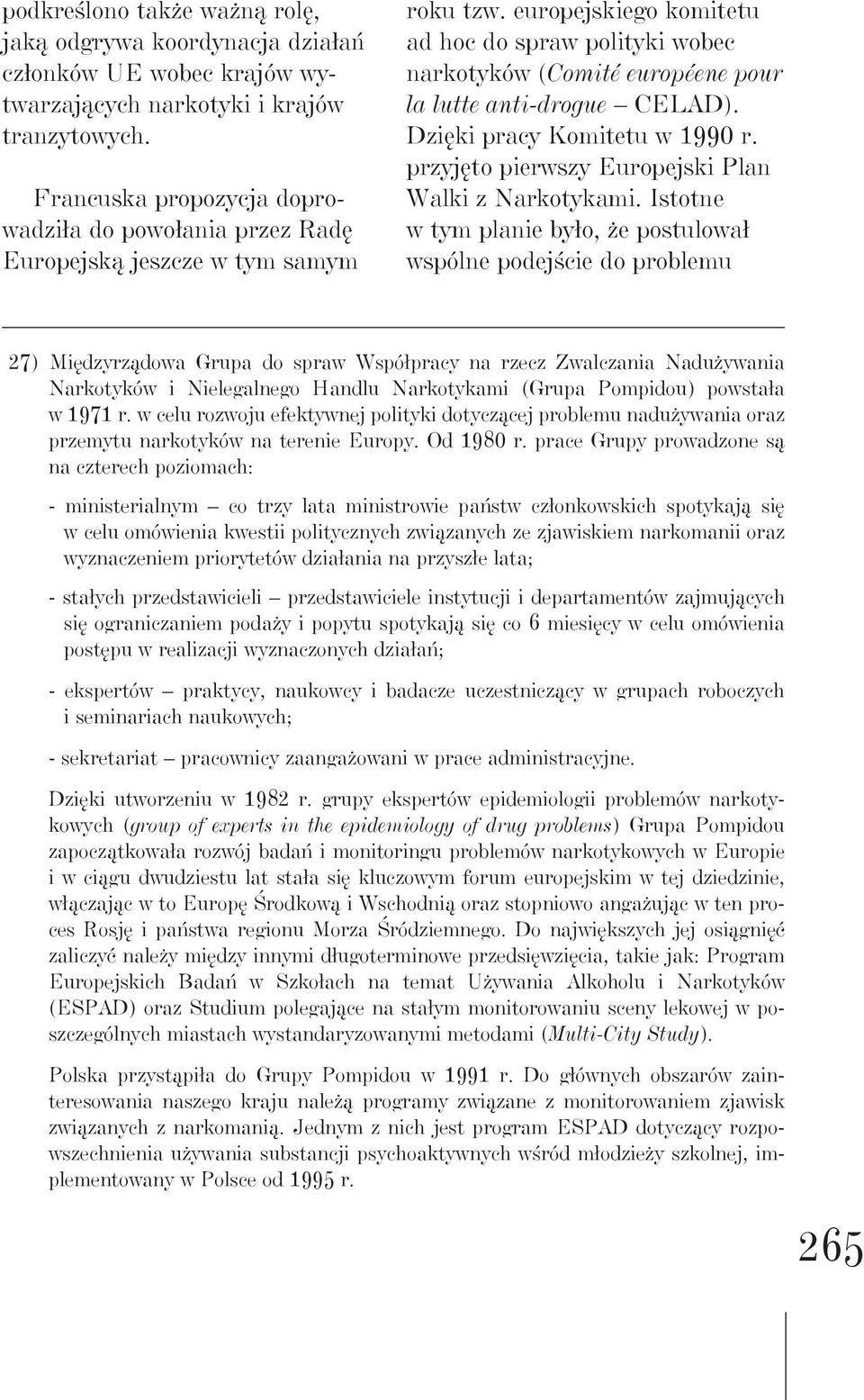 europejskiego komitetu ad hoc do spraw polityki wobec narkotyków (Comité européene pour la lutte anti-drogue CELAD). Dzięki pracy Komitetu w 1990 r.