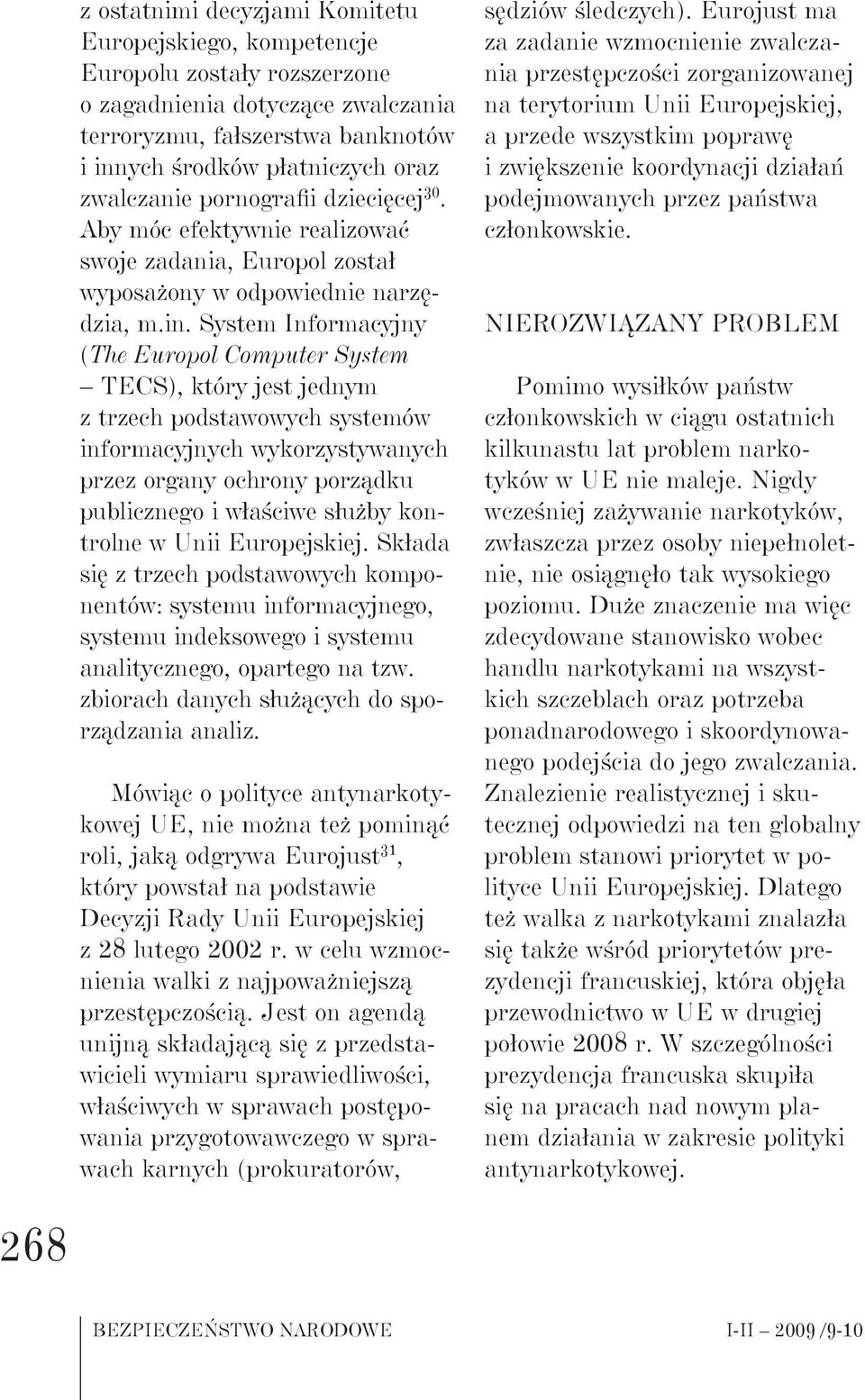 System Informacyjny (The Europol Computer System TECS), który jest jednym z trzech podstawowych systemów informacyjnych wykorzystywanych przez organy ochrony porządku publicznego i właściwe służby