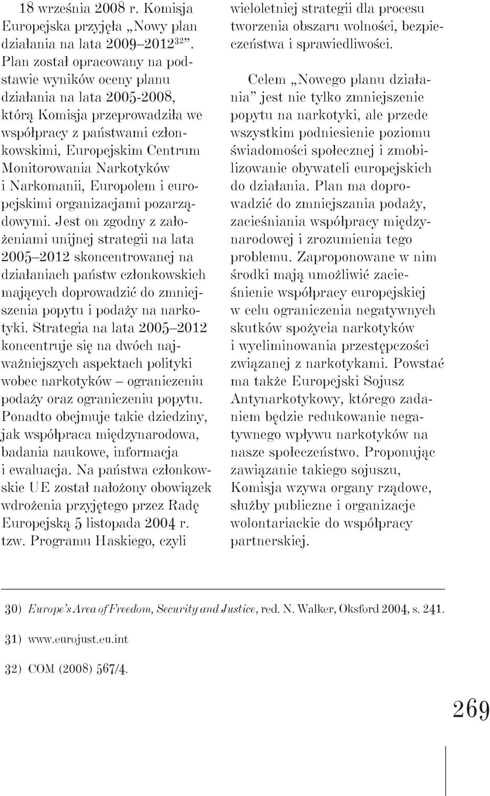 i Narkomanii, Europolem i europejskimi organizacjami pozarządowymi.