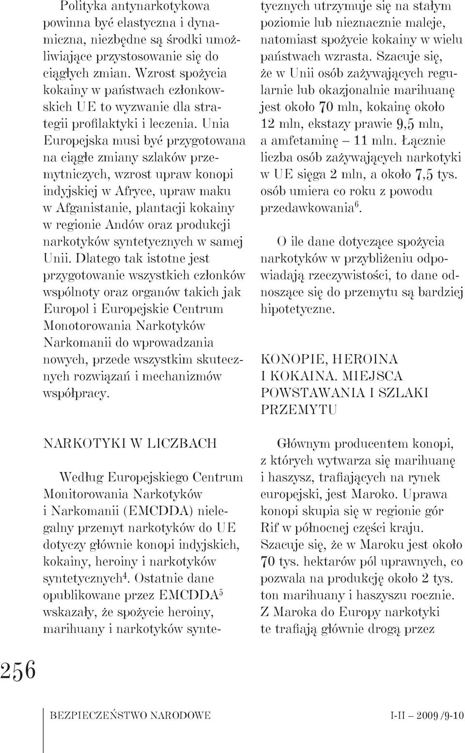 Unia Europejska musi być przygotowana na ciągłe zmiany szlaków przemytniczych, wzrost upraw konopi indyjskiej w Afryce, upraw maku w Afganistanie, plantacji kokainy w regionie Andów oraz produkcji