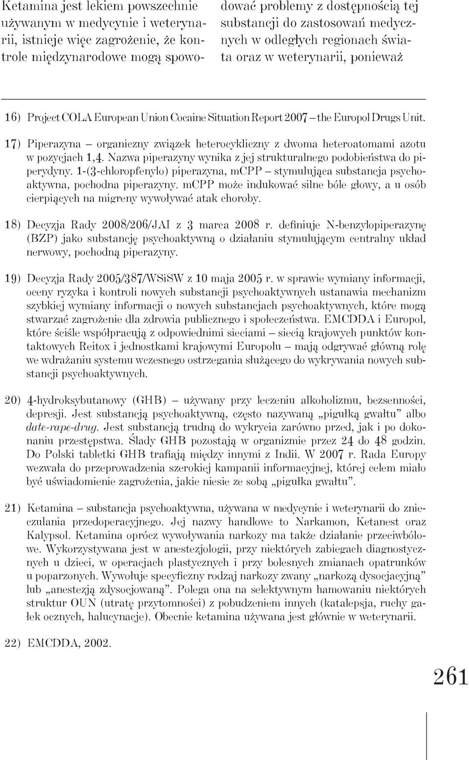 17) Piperazyna organiczny związek heterocykliczny z dwoma heteroatomami azotu w pozycjach 1,4. Nazwa piperazyny wynika z jej strukturalnego podobieństwa do piperydyny.