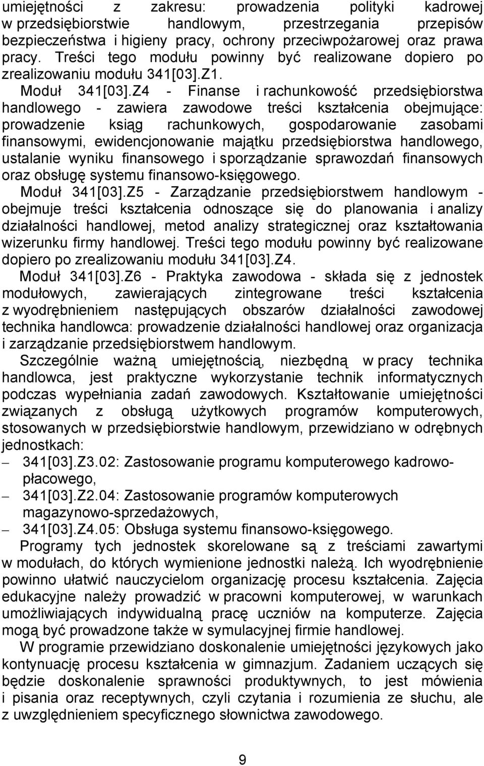 Z4 - Finanse i rachunkowość przedsiębiorstwa handlowego - zawiera zawodowe treści kształcenia obejmujące: prowadzenie ksiąg rachunkowych, gospodarowanie zasobami finansowymi, ewidencjonowanie majątku