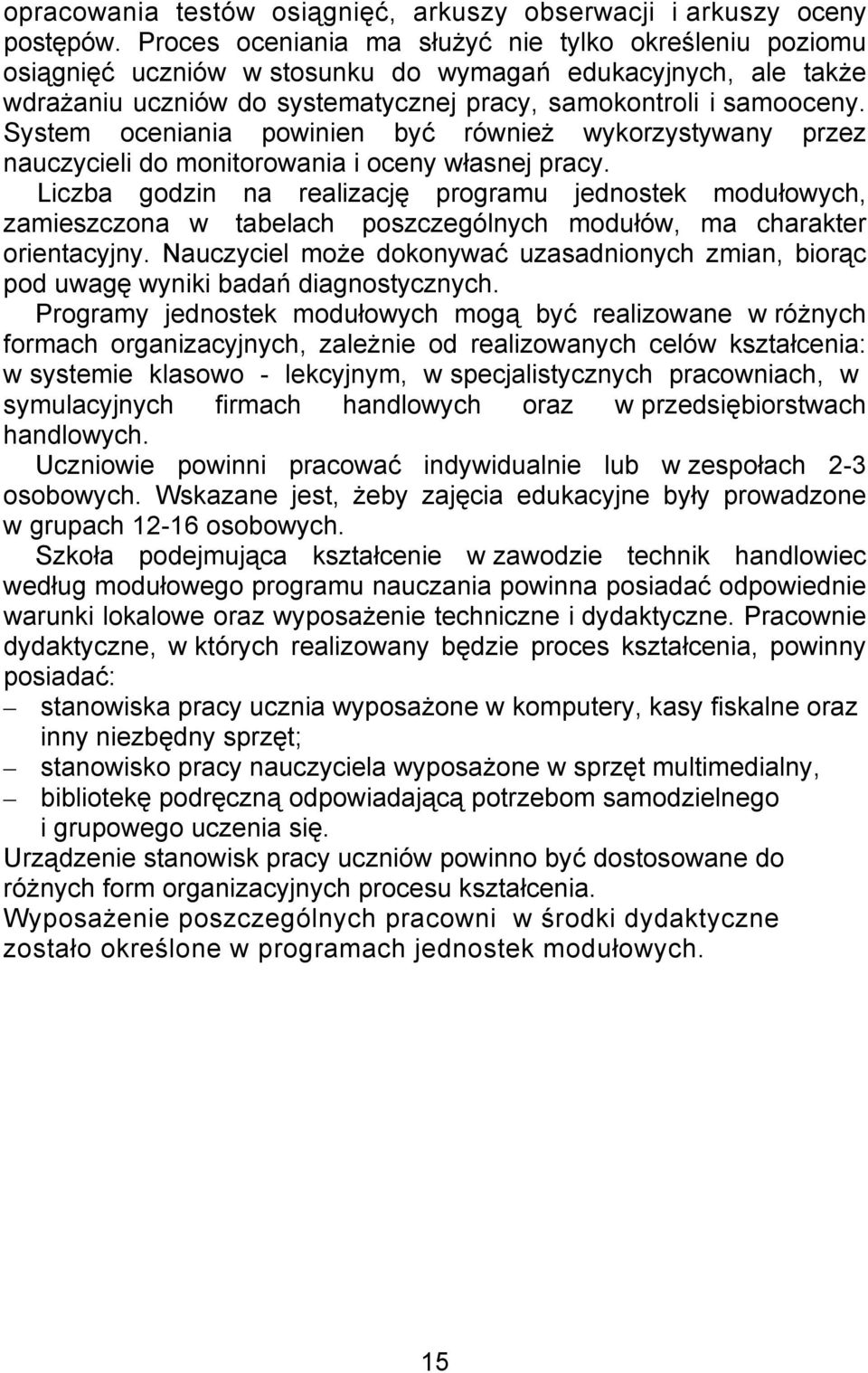 System oceniania powinien być również wykorzystywany przez nauczycieli do monitorowania i oceny własnej pracy.