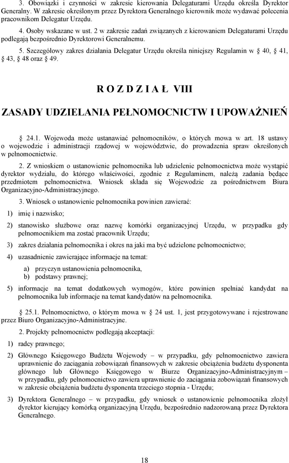 2 w zakresie zadań związanych z kierowaniem Delegaturami Urzędu podlegają bezpośrednio Dyrektorowi Generalnemu. 5.