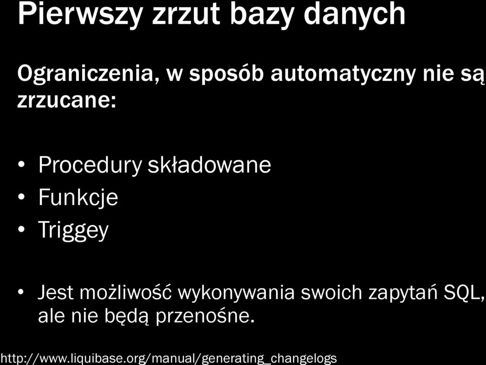 Triggey Jest możliwość wykonywania swoich zapytań SQL, ale