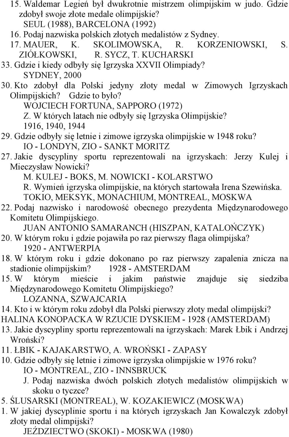 Kto zdobył dla Polski jedyny złoty medal w Zimowych Igrzyskach Olimpijskich? Gdzie to było? WOJCIECH FORTUNA, SAPPORO (1972) Z. W których latach nie odbyły się Igrzyska Olimpijskie?