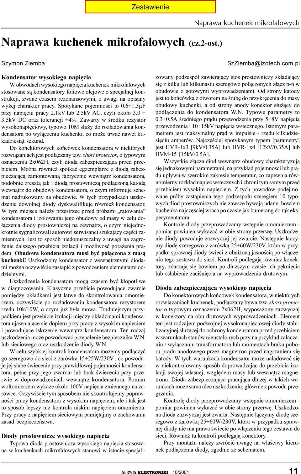 zwane czasem rezonansowymi, z uwagi na opisany wy ej charakter pracy. Spotykane pojemnoœci to 0.6 1.3µF przy napiêciu pracy 2.1kV lub 2.5kV AC, czyli oko³o 3.0 3.5kV DC oraz tolerancji ±4%.