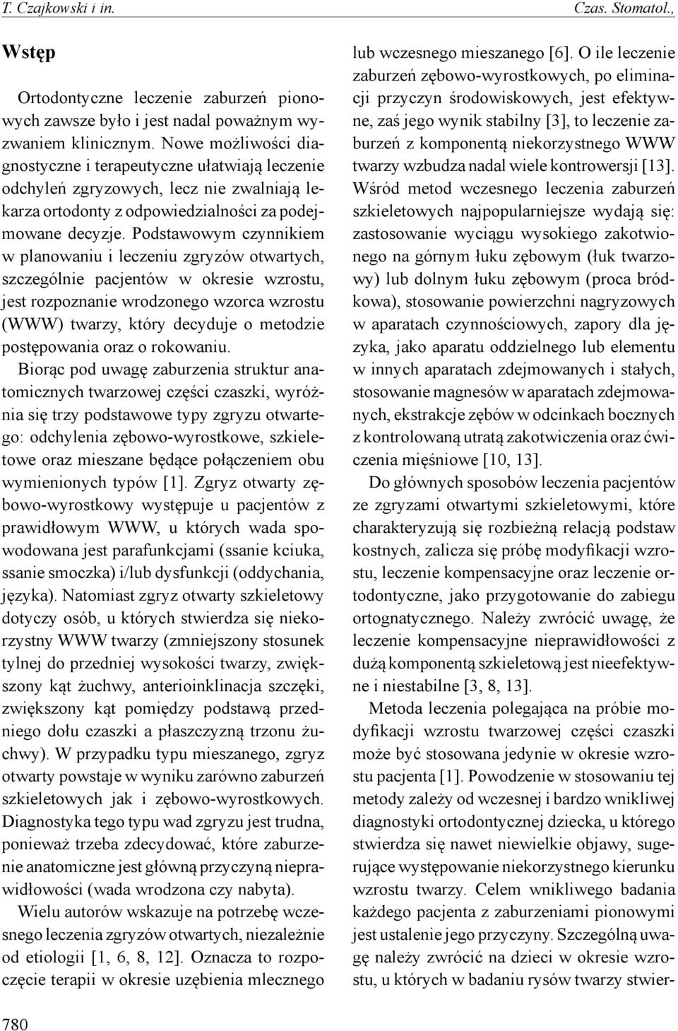 Podstawowym czynnikiem w planowaniu i leczeniu zgryzów otwartych, szczególnie pacjentów w okresie wzrostu, jest rozpoznanie wrodzonego wzorca wzrostu (WWW) twarzy, który decyduje o metodzie
