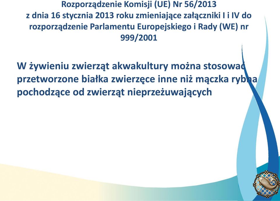 Rady (WE) nr 999/2001 W żywieniu zwierząt akwakultury można stosować