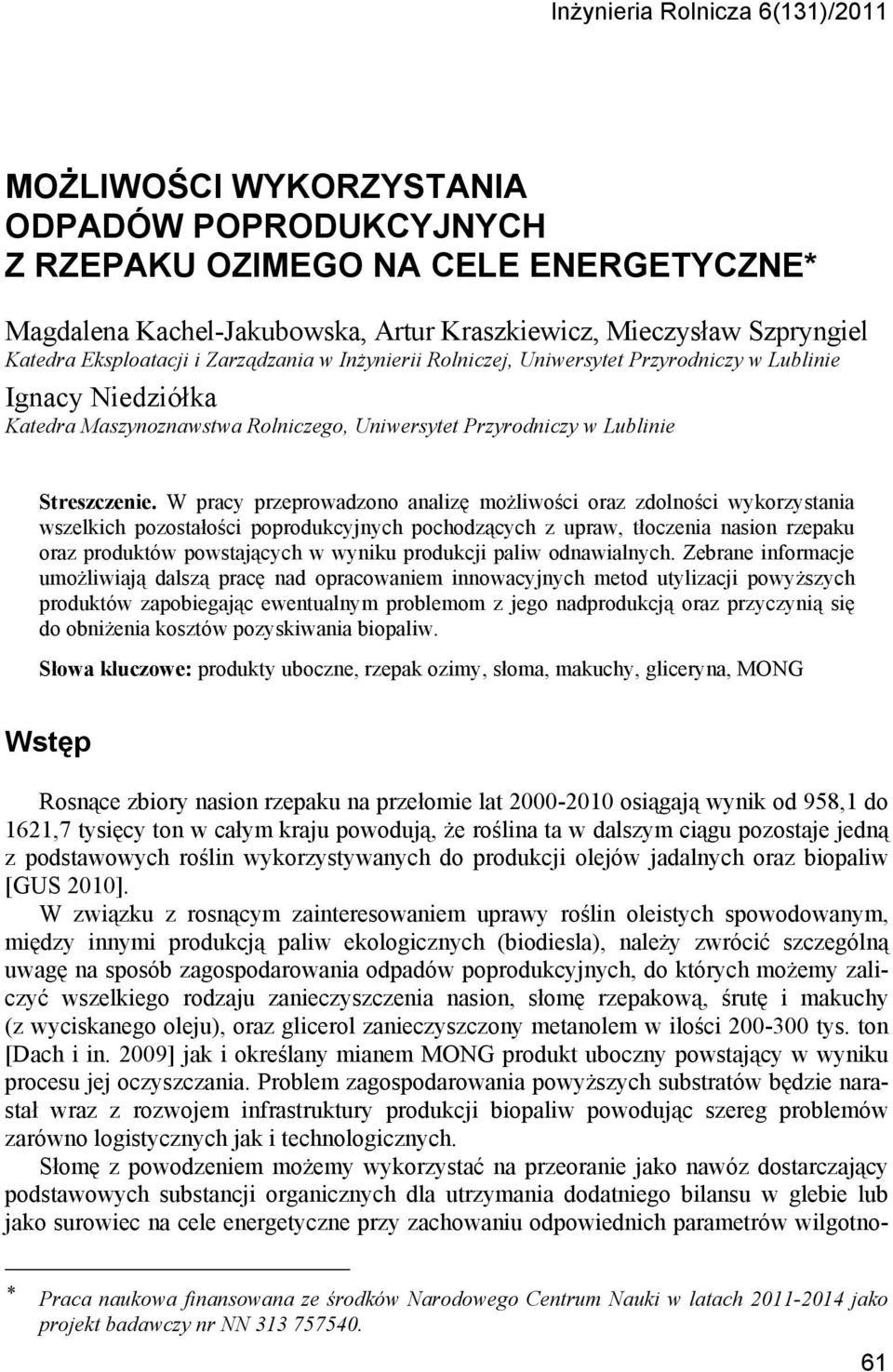 W pracy przeprowadzono analizę możliwości oraz zdolności wykorzystania wszelkich pozostałości poprodukcyjnych pochodzących z upraw, tłoczenia nasion rzepaku oraz produktów powstających w wyniku