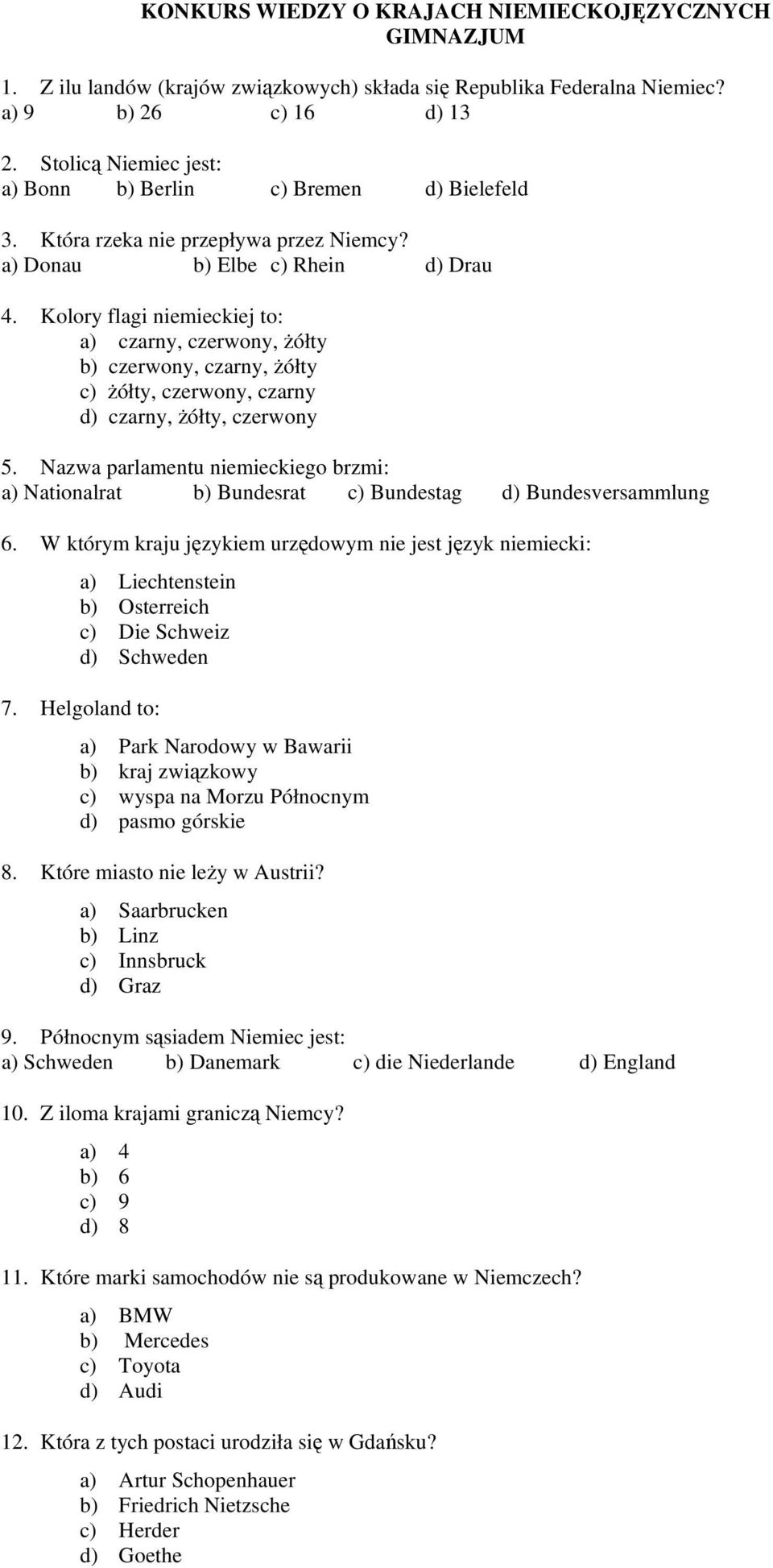 Kolory flagi niemieckiej to: a) czarny, czerwony, żółty b) czerwony, czarny, żółty c) żółty, czerwony, czarny d) czarny, żółty, czerwony 5.