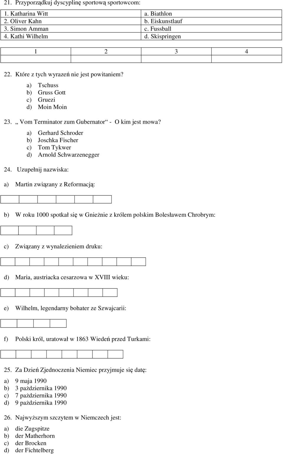 a) Gerhard Schroder b) Joschka Fischer c) Tom Tykwer d) Arnold Schwarzenegger 24.