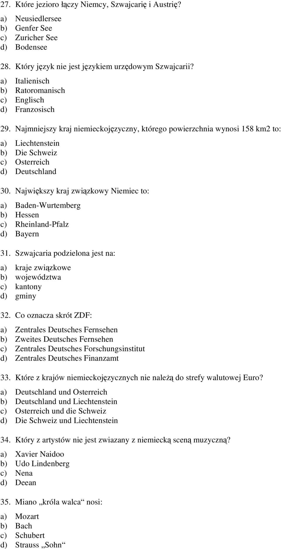 Najmniejszy kraj niemieckojęzyczny, którego powierzchnia wynosi 158 km2 to: a) Liechtenstein b) Die Schweiz c) Osterreich d) Deutschland 30.