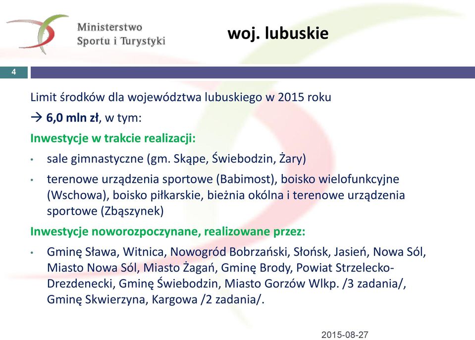 urządzenia sportowe (Zbąszynek) Inwestycje noworozpoczynane, realizowane przez: Gminę Sława, Witnica, Nowogród Bobrzański, Słońsk, Jasień, Nowa Sól,