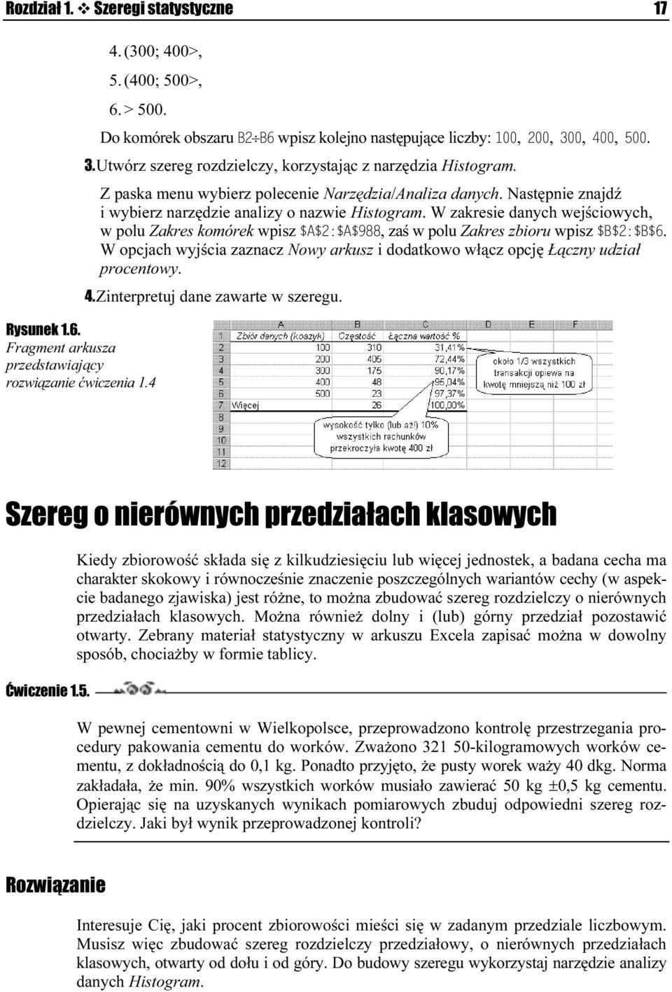 Następnie znajdź i wybierz narzędzie analizy o nazwie Histogram. W zakresie danych wejściowych, w polu Zakres komórek wpisz, zaś w polu Zakres zbioru wpisz.