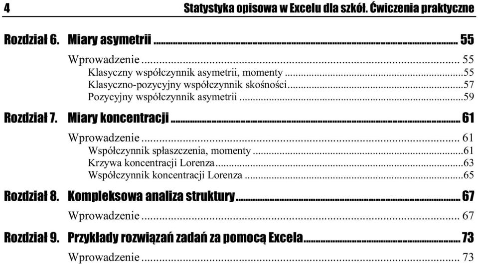 ..t...61 Krzywa koncentracji Lorenza...t...63 Współczynnik koncentracji Lorenza...t...65 Rozdział 8. Kompleksowa analiza struktury...z...... 67 Wprowadzenie...n...n... 67 Rozdział 9.