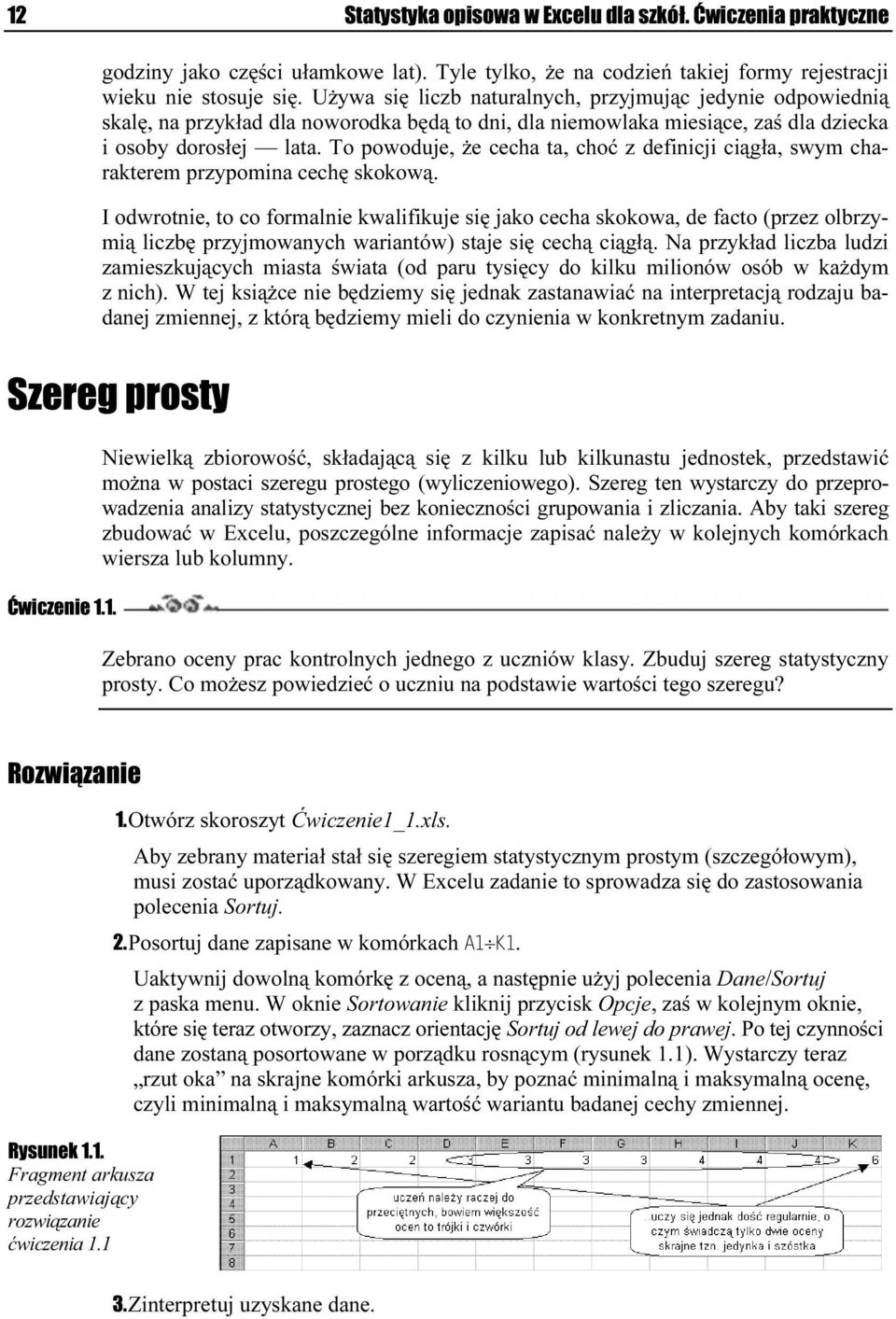 To powoduje, że cecha ta, choć z definicji ciągła, swym charakterem przypomina cechę skokową.