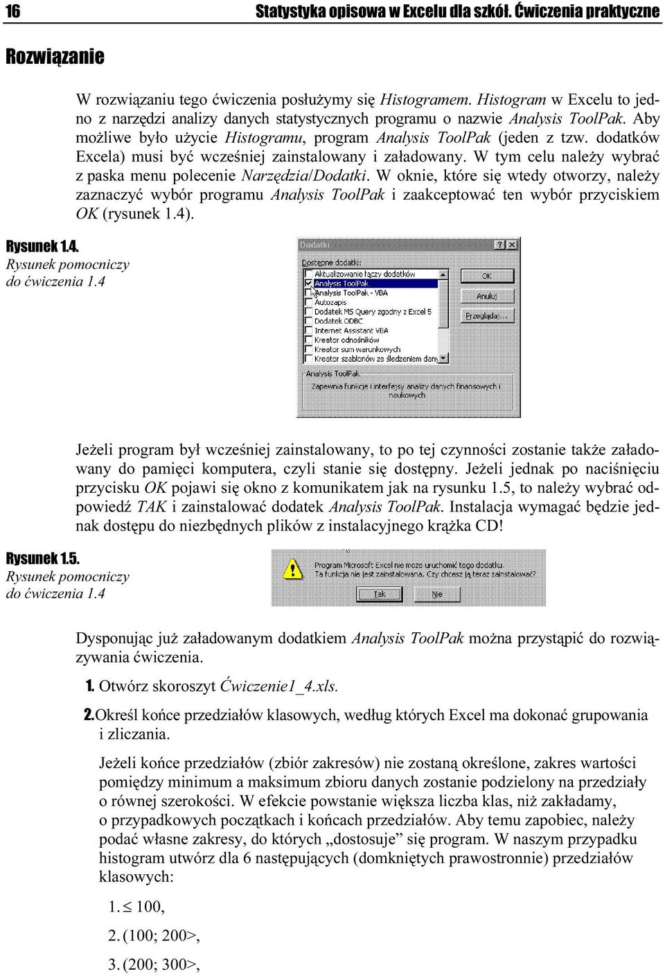 dodatków Excela) musi być wcześniej zainstalowany i załadowany. W tym celu należy wybrać z paska menu polecenie Narzędzia/Dodatki.