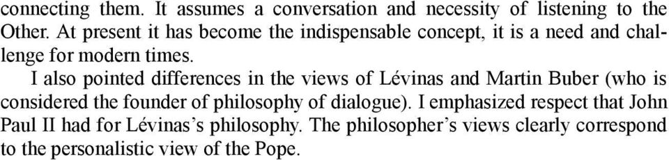 I also pointed differences in the views of Lévinas and Martin Buber (who is considered the founder of philosophy of