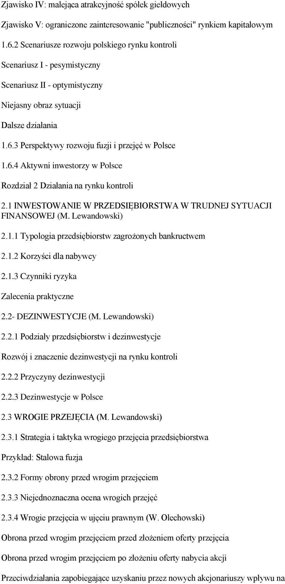 6.4 Aktywni inwestorzy w Polsce Rozdział 2 Działania na rynku kontroli 2.1 INWESTOWANIE W PRZEDSIĘBIORSTWA W TRUDNEJ SYTUACJI FINANSOWEJ (M. 2.1.1 Typologia przedsiębiorstw zagrożonych bankructwem 2.