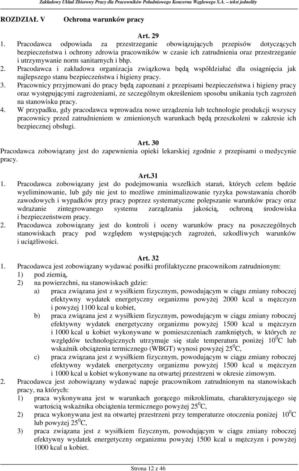 i bhp. 2. Pracodawca i zakładowa organizacja związkowa będą współdziałać dla osiągnięcia jak najlepszego stanu bezpieczeństwa i higieny pracy. 3.