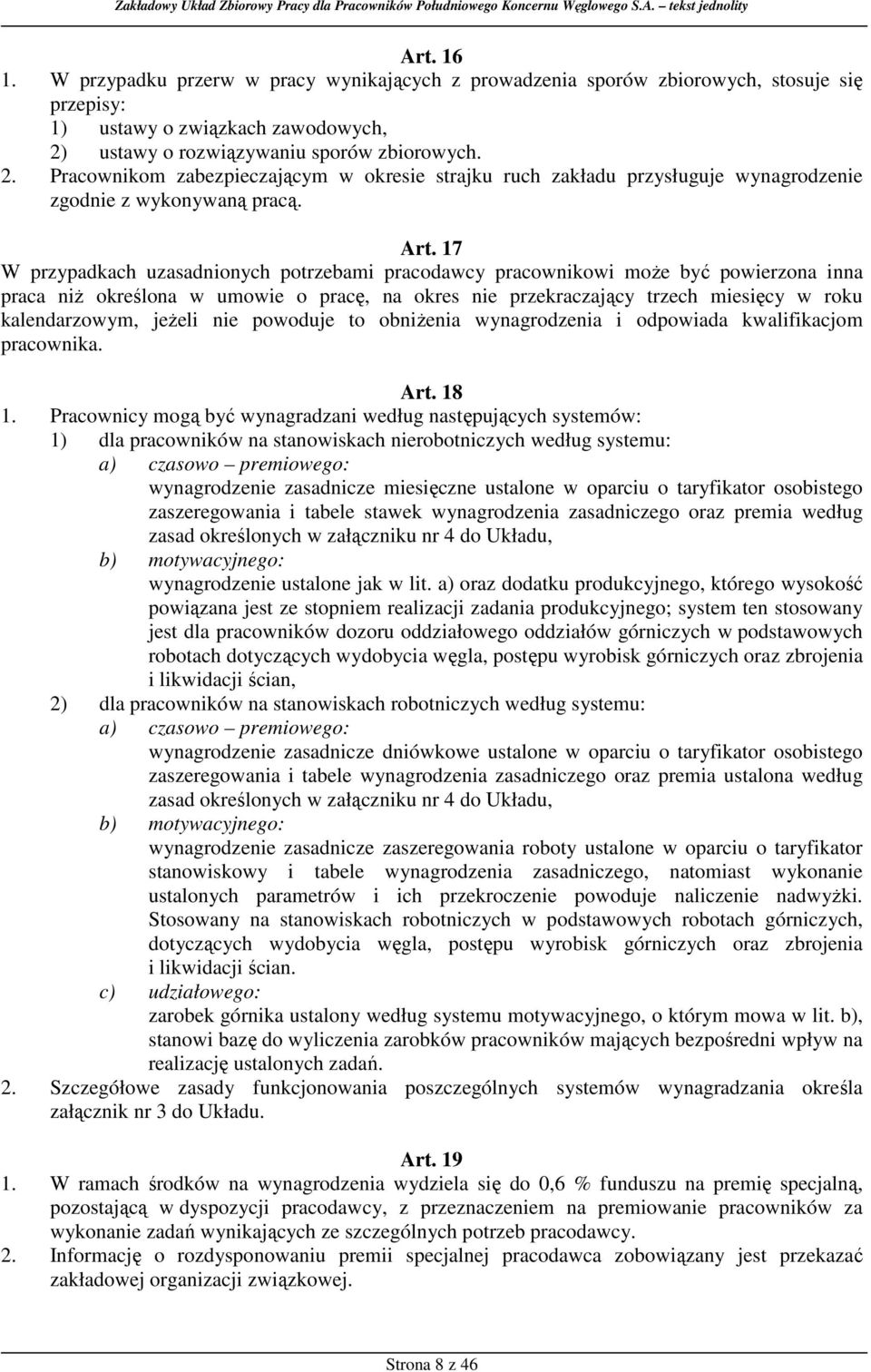 17 W przypadkach uzasadnionych potrzebami pracodawcy pracownikowi moŝe być powierzona inna praca niŝ określona w umowie o pracę, na okres nie przekraczający trzech miesięcy w roku kalendarzowym,