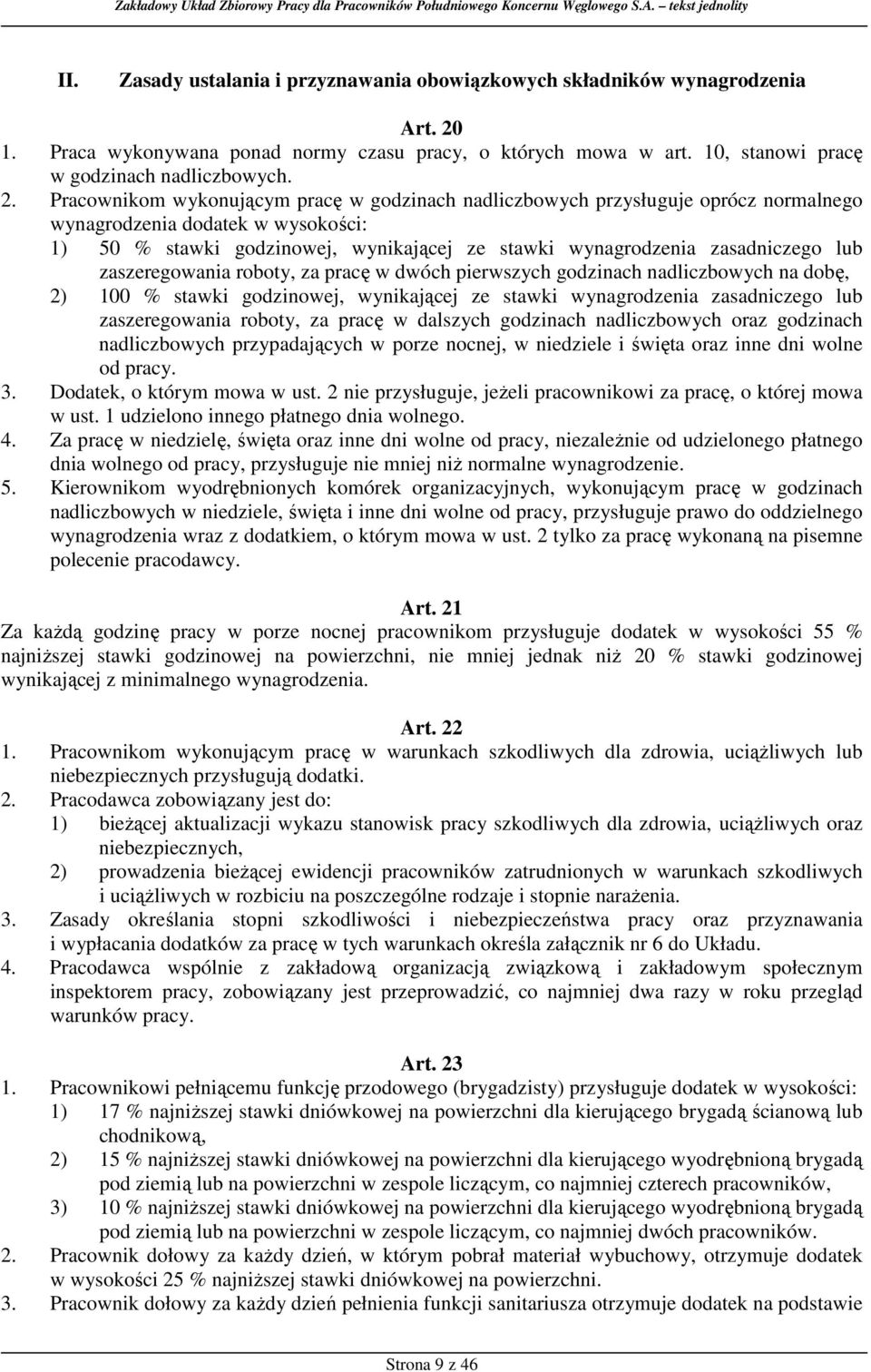 Pracownikom wykonującym pracę w godzinach nadliczbowych przysługuje oprócz normalnego wynagrodzenia dodatek w wysokości: 1) 50 % stawki godzinowej, wynikającej ze stawki wynagrodzenia zasadniczego