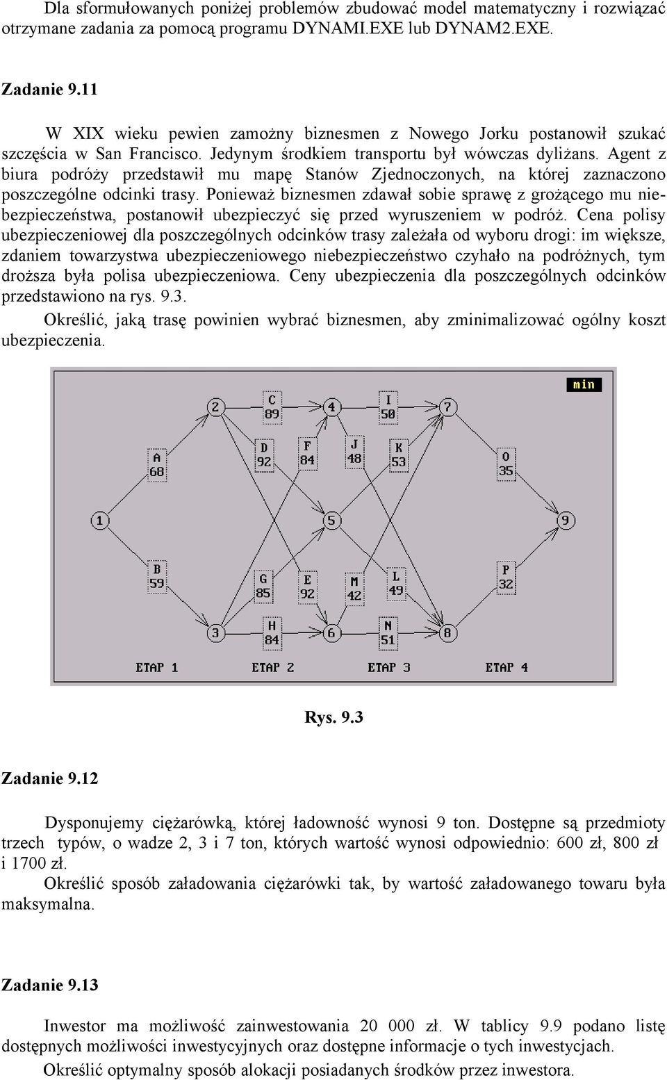 gent z biura podróży przedstawił mu mapę Stanów Zjednoczonych, na której zaznaczono poszczególne odcinki trasy.