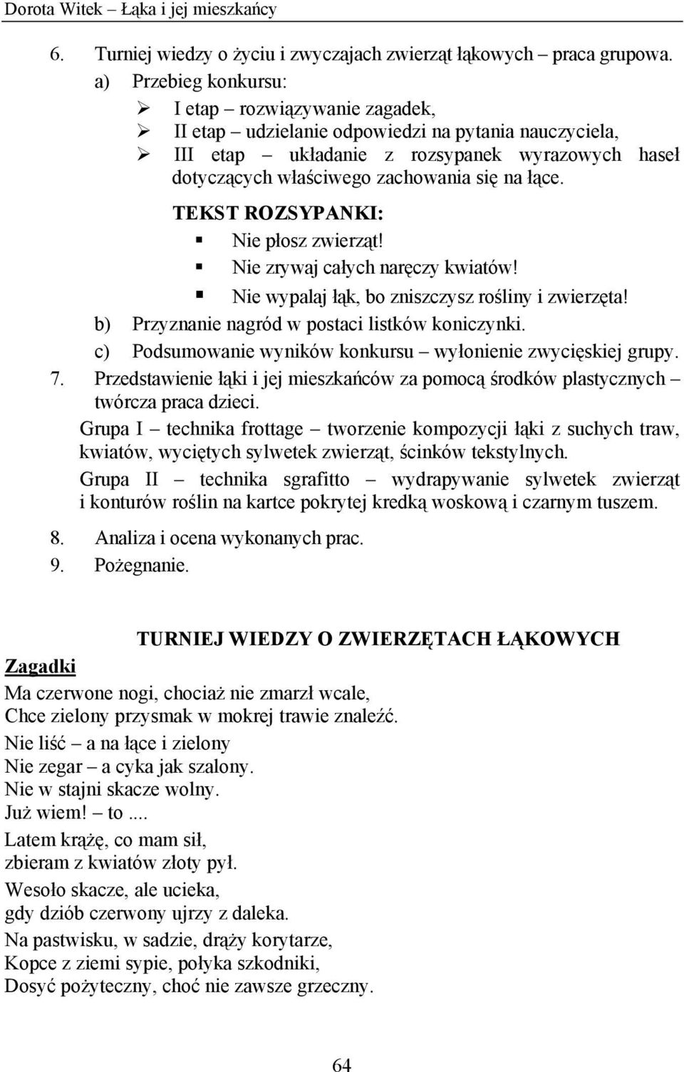 łące. TEKST ROZSYPANKI: Nie płosz zwierząt! Nie zrywaj całych naręczy kwiatów! Nie wypalaj łąk, bo zniszczysz rośliny i zwierzęta! b) Przyznanie nagród w postaci listków koniczynki.