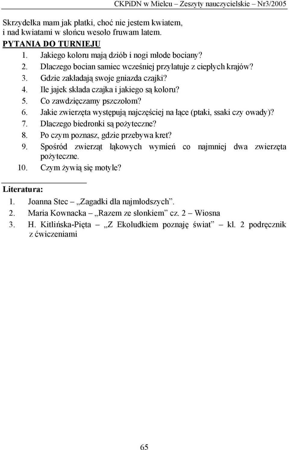 Ile jajek składa czajka i jakiego są koloru? 5. Co zawdzięczamy pszczołom? 6. Jakie zwierzęta występują najczęściej na łące (ptaki, ssaki czy owady)? 7. Dlaczego biedronki są pożyteczne? 8.