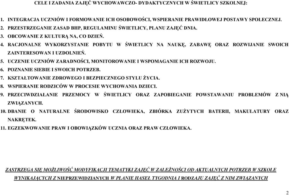 RACJONALNE WYKORZYSTANIE POBYTU W ŚWIETLICY NA NAUKĘ, ZABAWĘ ORAZ ROZWIJANIE SWOICH ZAINTERESOWAN I UZDOLNIEŃ. 5. UCZENIE UCZNIÓW ZARADNOŚCI, MONITOROWANIE I WSPOMAGANIE ICH ROZWOJU. 6.