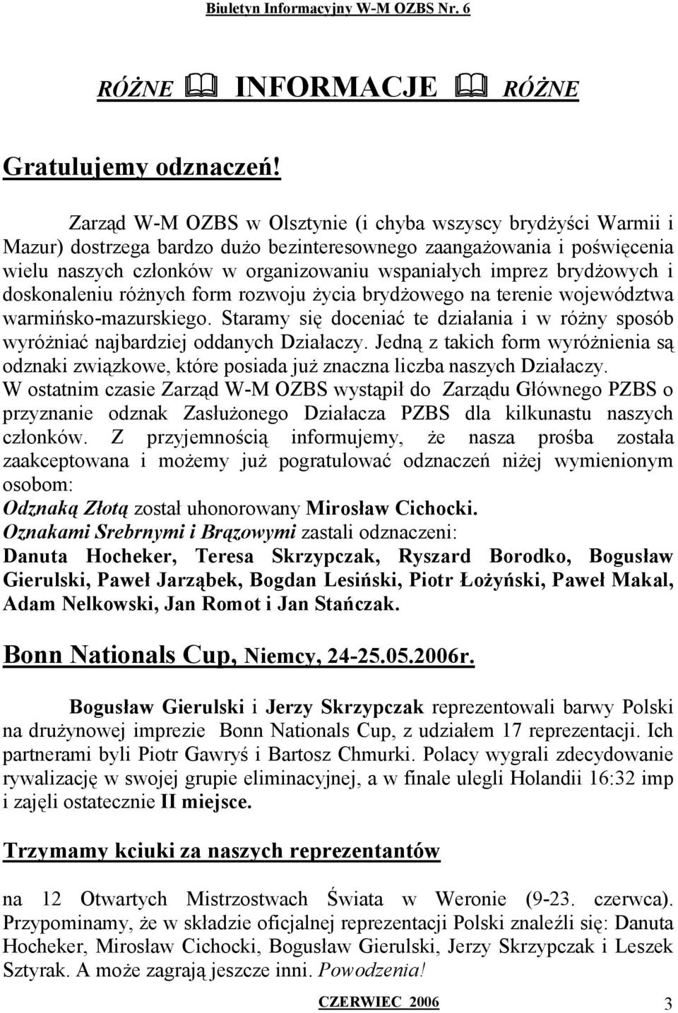 brydżowych i doskonaleniu różnych form rozwoju życia brydżowego na terenie województwa warmińsko-mazurskiego.