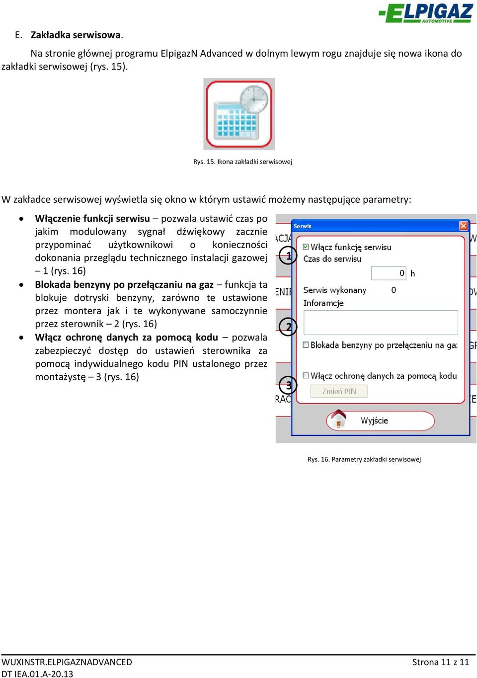 Ikona zakładki serwisowej W zakładce serwisowej wyświetla się okno w którym ustawić możemy następujące parametry: Włączenie funkcji serwisu pozwala ustawić czas po jakim modulowany sygnał dźwiękowy